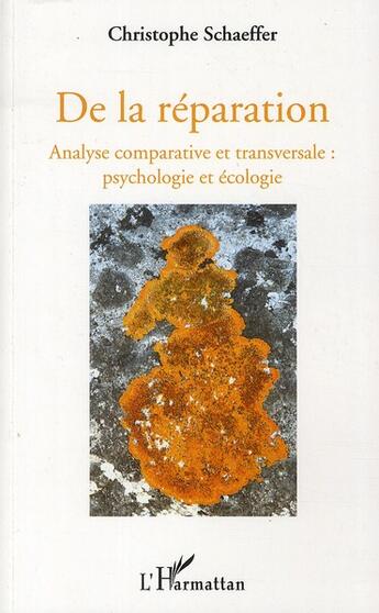 Couverture du livre « De la réparation ; analyse comparative et transversale : psychologie et écologie » de Christophe Schaeffer aux éditions L'harmattan