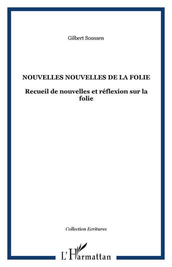 Couverture du livre « Nouvelles nouvelles de la folie - recueil de nouvelles et reflexion sur la folie » de Gilbert Soussen aux éditions Editions L'harmattan