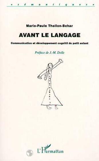 Couverture du livre « AVANT LE LANGAGE : Communication et développement cognitif du petit enfant » de Marie-Paule Thollon-Behar aux éditions Editions L'harmattan