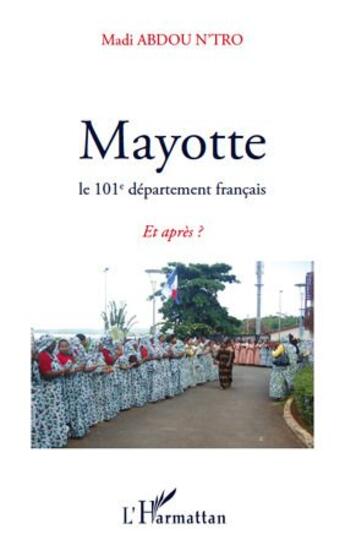 Couverture du livre « Mayotte le 101e département français ; et après ? » de Madi Abdou N'Tro aux éditions L'harmattan