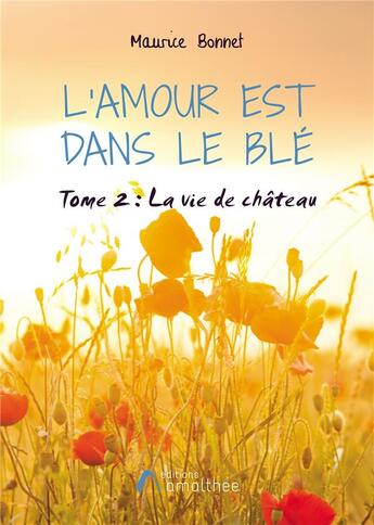 Couverture du livre « L'amour est dans le blé t.2 ; La vie de château ; Saint-Benoît sur Couze - 1930 - 1955 » de Maurice Bonnet aux éditions Amalthee