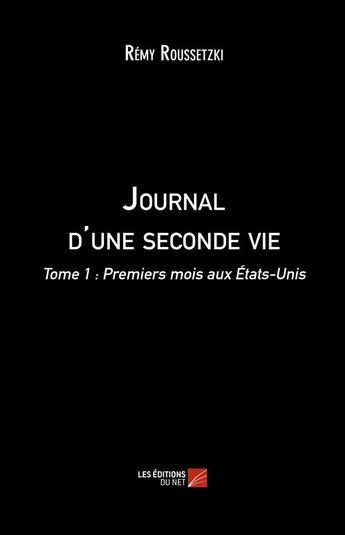 Couverture du livre « Journal d'une seconde vie t.1 ; premiers mois aux Etats-Unis » de Remy Roussetzki aux éditions Editions Du Net