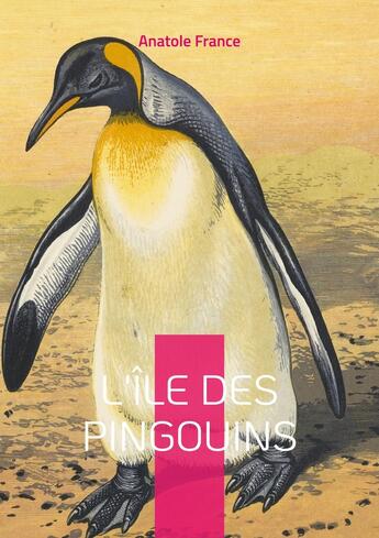 Couverture du livre « L'Île des Pingouins : Une fresque satirique audacieuse de l'histoire humaine - Un chef-d'oeuvre d'ironie qui défie le temps et les conventions » de Anatole France aux éditions Books On Demand