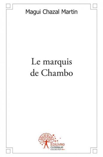 Couverture du livre « Le marquis de chambo » de Magui Chazal-Martin aux éditions Edilivre