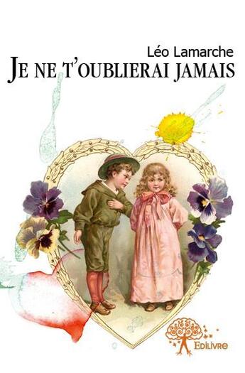 Couverture du livre « Je ne t'oublierai jamais » de Leo Lamarche aux éditions Edilivre