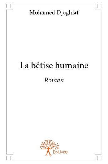 Couverture du livre « La bêtise humaine » de Mohamed Djoghlaf aux éditions Edilivre