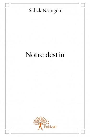 Couverture du livre « Notre destin » de Sidick Nsangou aux éditions Edilivre