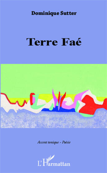 Couverture du livre « Terre Faé » de Dominique Sutter aux éditions Editions L'harmattan