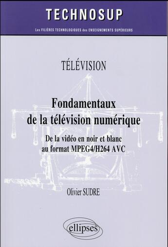 Couverture du livre « Television - fondamentaux de la television numerique - de la video en noir et blanc au format mpeg2/ » de Sudre Olivie aux éditions Ellipses