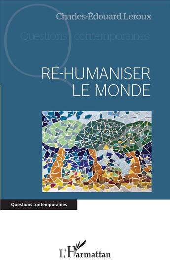 Couverture du livre « Ré-humaniser le monde » de Charles-Edouard Leroux aux éditions L'harmattan