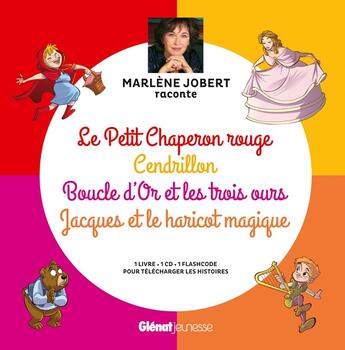 Couverture du livre « Marlène Jobert raconte ; Le Petit Chaperon rouge, Cendrillon, Boucle d'Or, Jacques et le haricot » de Marlène Jobert aux éditions Glenat Jeunesse