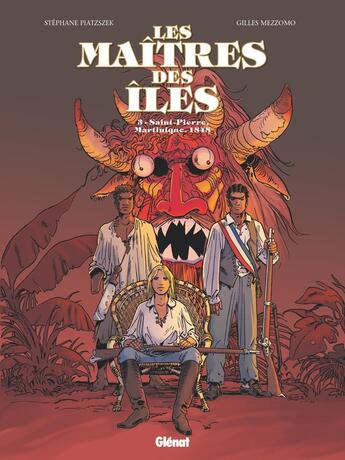 Couverture du livre « Les maîtres des îles Tome 3 : Saint-Pierre, Martinique, 1848 » de Stephane Piatzszek et Gilles Mezzomo aux éditions Glenat