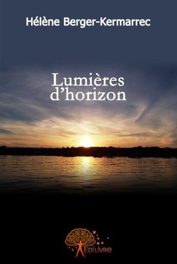 Couverture du livre « Lumieres d'horizon » de Helene Berger-Kermar aux éditions Edilivre