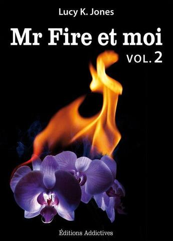 Couverture du livre « Mr Fire et moi t.2 » de Lucy K. Jones aux éditions Editions Addictives