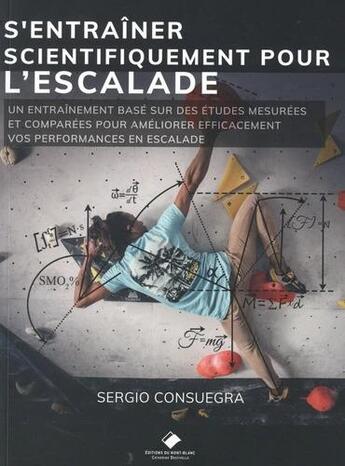 Couverture du livre « L'entraînement scientifique à l'escalade : Un guide d'entraînement fondé sur des données probantes pour améliorer vos performances » de Sergio Consuegra aux éditions Editions Du Mont-blanc