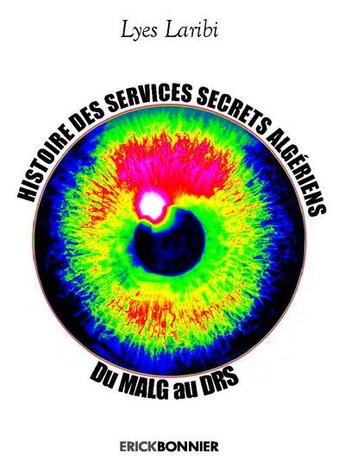 Couverture du livre « Histoire des services secrets algériens ; du MALG au DRS » de Lyes Laribi aux éditions Erick Bonnier