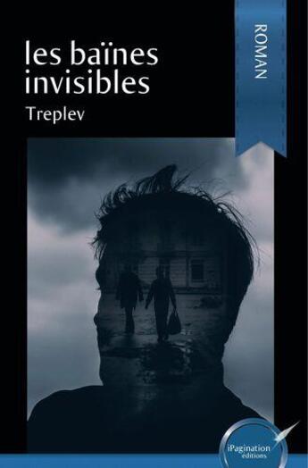 Couverture du livre « Les baines invisibles » de Treplev T aux éditions Ipagination Editions