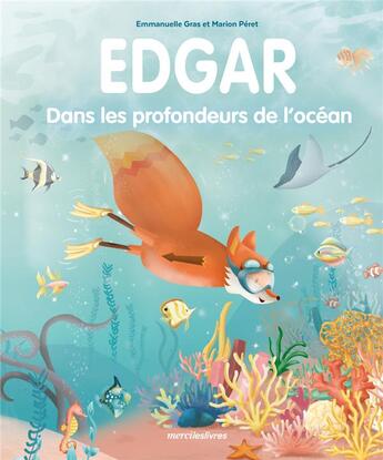 Couverture du livre « Edgar : dans les profondeurs des océans » de Emmanuelle Gras et Marion Peret aux éditions Mercileslivres