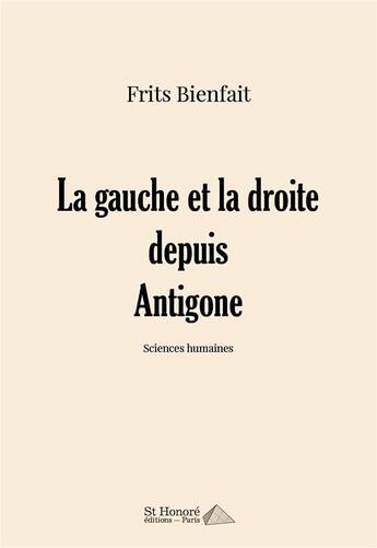 Couverture du livre « La gauche et la droite depuis antigone » de Bienfait Frits aux éditions Saint Honore Editions