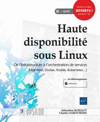 Couverture du livre « Haute disponibilité sous Linux : de l'infrastructure à l'orchestration de services (Heartbeat, Docker, Ansible, Kubernetes...) » de Sebastien Rohaut et Charles Sabourdin aux éditions Eni