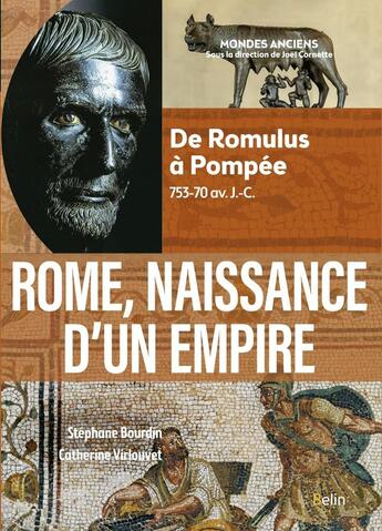 Couverture du livre « Rome, naissance d'un empire : De Romulus à Pompée, 753-70 av. J.-C. » de Stephane Bourdin et Catherine Virlouvet aux éditions Belin