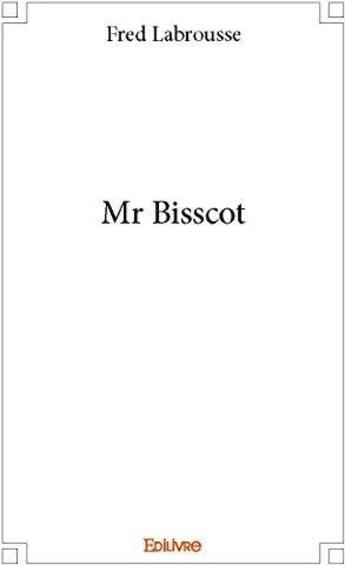 Couverture du livre « Mr bisscot » de Fred Labrousse aux éditions Edilivre