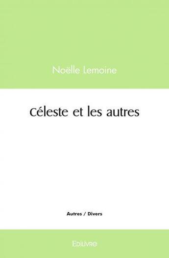 Couverture du livre « Celeste et les autres » de Lemoine Noelle aux éditions Edilivre