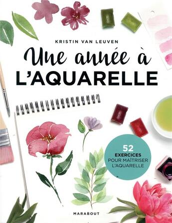 Couverture du livre « Une année à l'aquarelle ; 52 exercices pour maîtriser l'aquarelle » de Kristin Van Leuven aux éditions Marabout