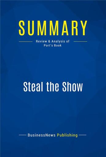 Couverture du livre « Steal the Show : Review and Analysis of Port's Book » de  aux éditions Business Book Summaries