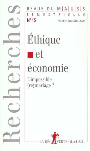 Couverture du livre « Revue du mauss numero 15 ethique et economie - l'impossible (re) mariage » de Revue Du M.A.U.S.S. aux éditions La Decouverte