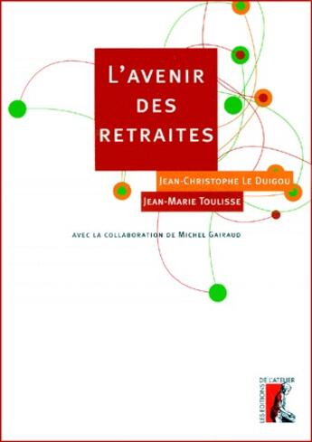 Couverture du livre « L'avenir des retraites » de Jean-Marie Toulisse et Jean-Christophe Le Digou aux éditions Editions De L'atelier