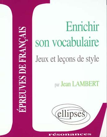 Couverture du livre « Enrichir son vocabulaire - jeux et lecons de style » de Lambert aux éditions Ellipses Marketing