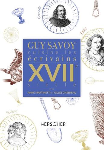 Couverture du livre « Guy Savoy cuisine les écrivains du XVIIe siècle » de Guy Savoy et Anne Martinetti aux éditions Herscher