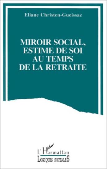 Couverture du livre « Miroir social, estime de soi au temps de la retraite » de Eliane Christen-Gueissaz aux éditions L'harmattan