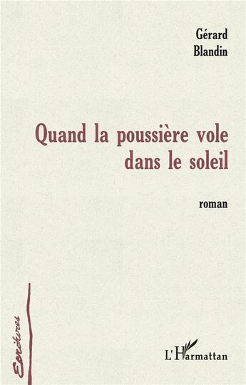 Couverture du livre « Quand la poussière vole dans le soleil » de Gerard Blandin aux éditions L'harmattan