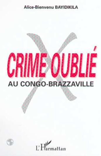 Couverture du livre « Crime oublie au congo-brazzaville » de Bayidikila A-B. aux éditions L'harmattan