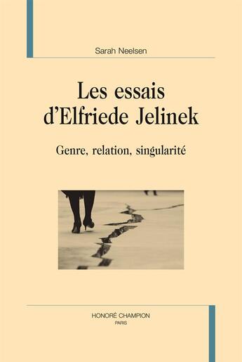 Couverture du livre « Les essais d'Elfriede Jelinek ; genre, relation, singularité » de Sarah Neelsen aux éditions Honore Champion