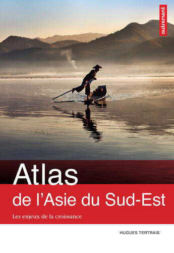 Couverture du livre « Atlas de l'Asie du sud-est ; enjeux de ma croissance » de Hugues Tertrais et Cecile Martin aux éditions Autrement