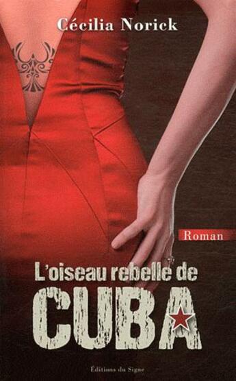 Couverture du livre « L'OISEAU REBELLE DE CUBA » de Cécilia Norick aux éditions Signe