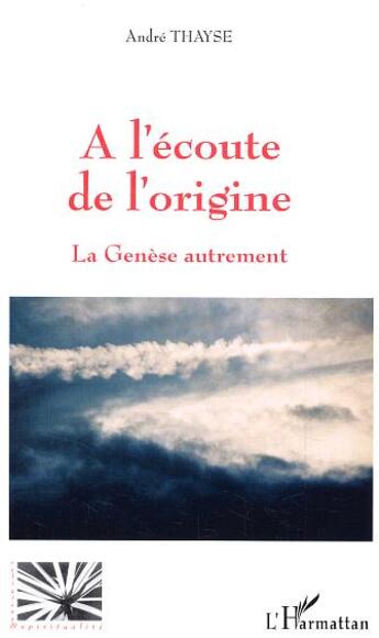 Couverture du livre « A l'écoute de l'origine : La Genèse autrement » de André Thayse aux éditions L'harmattan