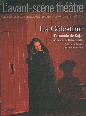 Couverture du livre « Revue L'Avant-scène théâtre n.1300 : la Célestine » de Fernando De Rojas aux éditions Avant-scene Theatre