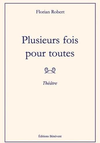 Couverture du livre « Plusieurs fois pour toutes » de Florian Robert aux éditions Benevent