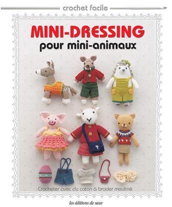 Couverture du livre « Mini-dressing pour mini-animaux ; crocheter avec du coton à broder mouliné » de  aux éditions De Saxe