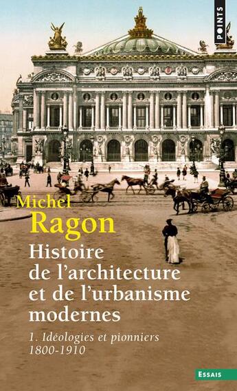 Couverture du livre « Histoire de l'architecture et de l'urbanisme modernes t.1 ; idéologies et pionniers, 1800-1910 » de Michel Ragon aux éditions Points