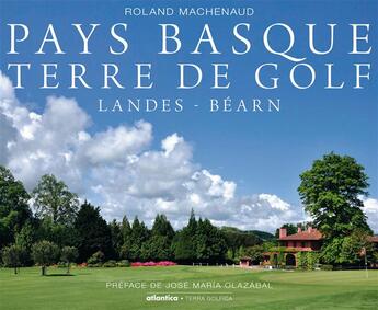 Couverture du livre « Pays Basque, terre de golf ; Landes - Béarn » de Roland Machenaud aux éditions Atlantica