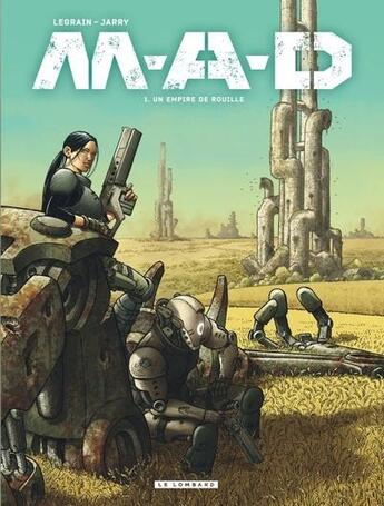 Couverture du livre « M.A.D. Tome 1 : Un empire de rouille » de Thomas Legrain et Nicolas Jarry aux éditions Lombard