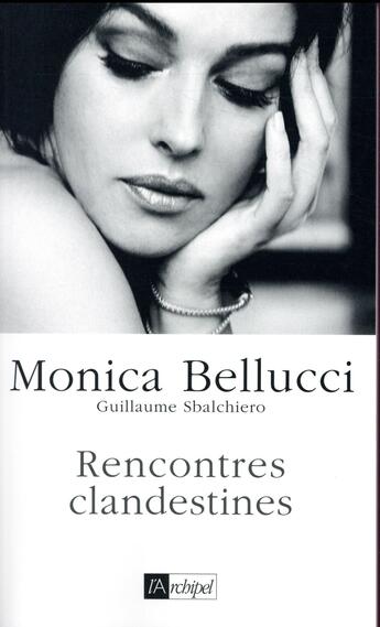 Couverture du livre « Rencontres clandestines » de Monica Bellucci et Guillaume Sbalchiero aux éditions Archipel