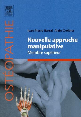 Couverture du livre « Nouvelle approche manipulative Tome 1 ; membre supérieur » de Jean-Pierre Barral et Alain Croibier aux éditions Elsevier-masson