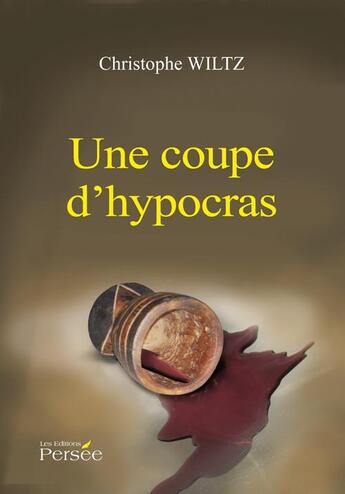 Couverture du livre « Une coupe d'Hypocras » de Christophe Wiltz aux éditions Persee