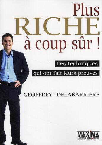 Couverture du livre « Plus riche à coup sûr ; les techniques qui ont fait leurs preuves » de Geoffrey Delabarriere aux éditions Maxima